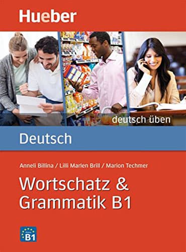 Deutsch üben: Wortschatz &amp; Grammatik B1