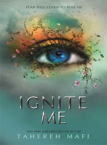 Ignite Me (Shatter me book 3) by Tahereh Mafi