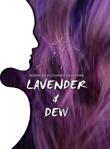 Lavender and Dew (Poems by Rezvaneh Najafifar)