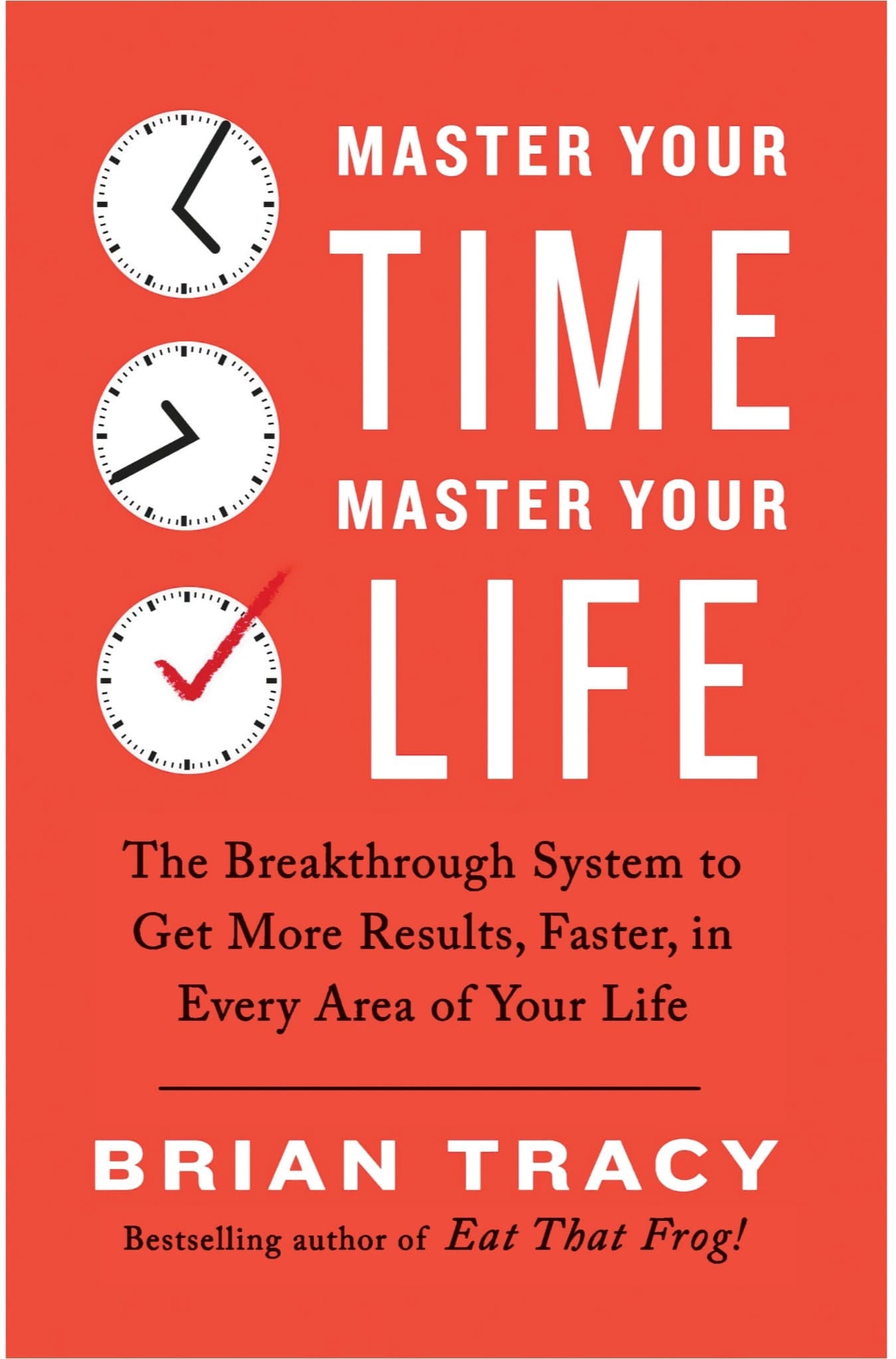 Master Your Time, Master Your Life by Brian Tracy