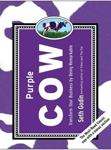 PURPLE COW: TRANSFORM YOUR BUSINESS BY BEING REMARKABLE