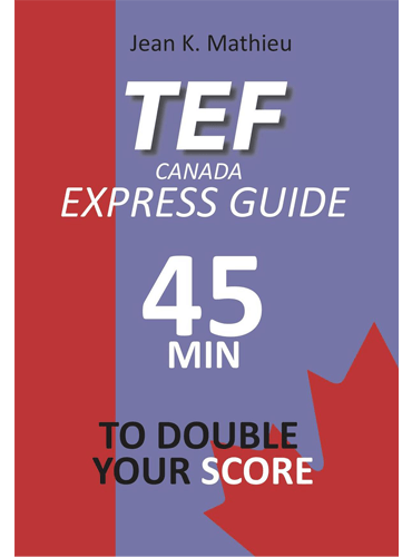 TEF CANADA EXPRESS GUIDE: 45 Minutes To Double Your Score