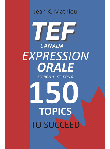 TEF CANADA EXPRESSION ORALE: 150 Topics To Succeed