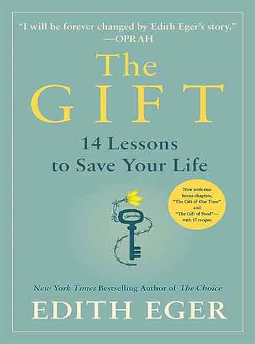 The Gift: 14 Lessons to Save Your Life by Dr. Edith Eva Eger