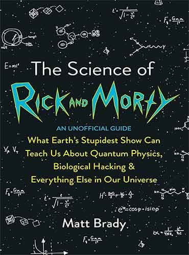 The Science of Rick and Morty by Brady