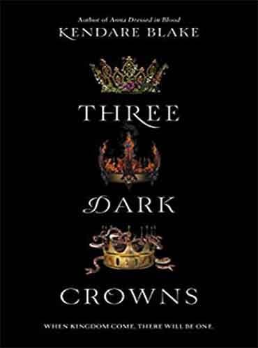 Three Dark Crowns: 1 by Kendare Blake