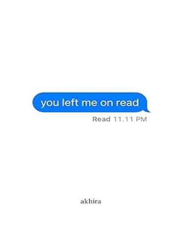 You Left Me On Read by akhira