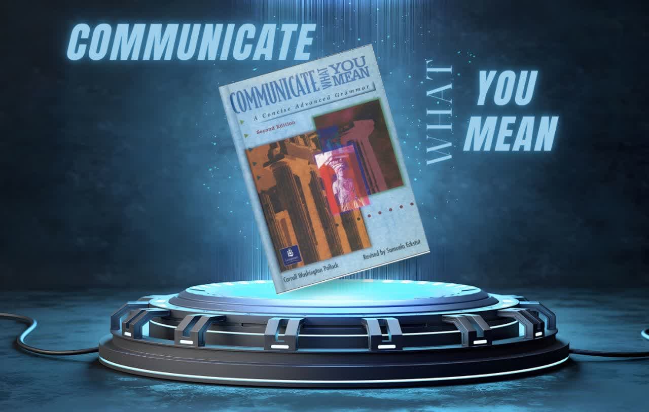 بررسی کتاب Communicate What You Mean؛ گرامر پیشرفته برای بیان دقیق و حرفهای انگلیسی