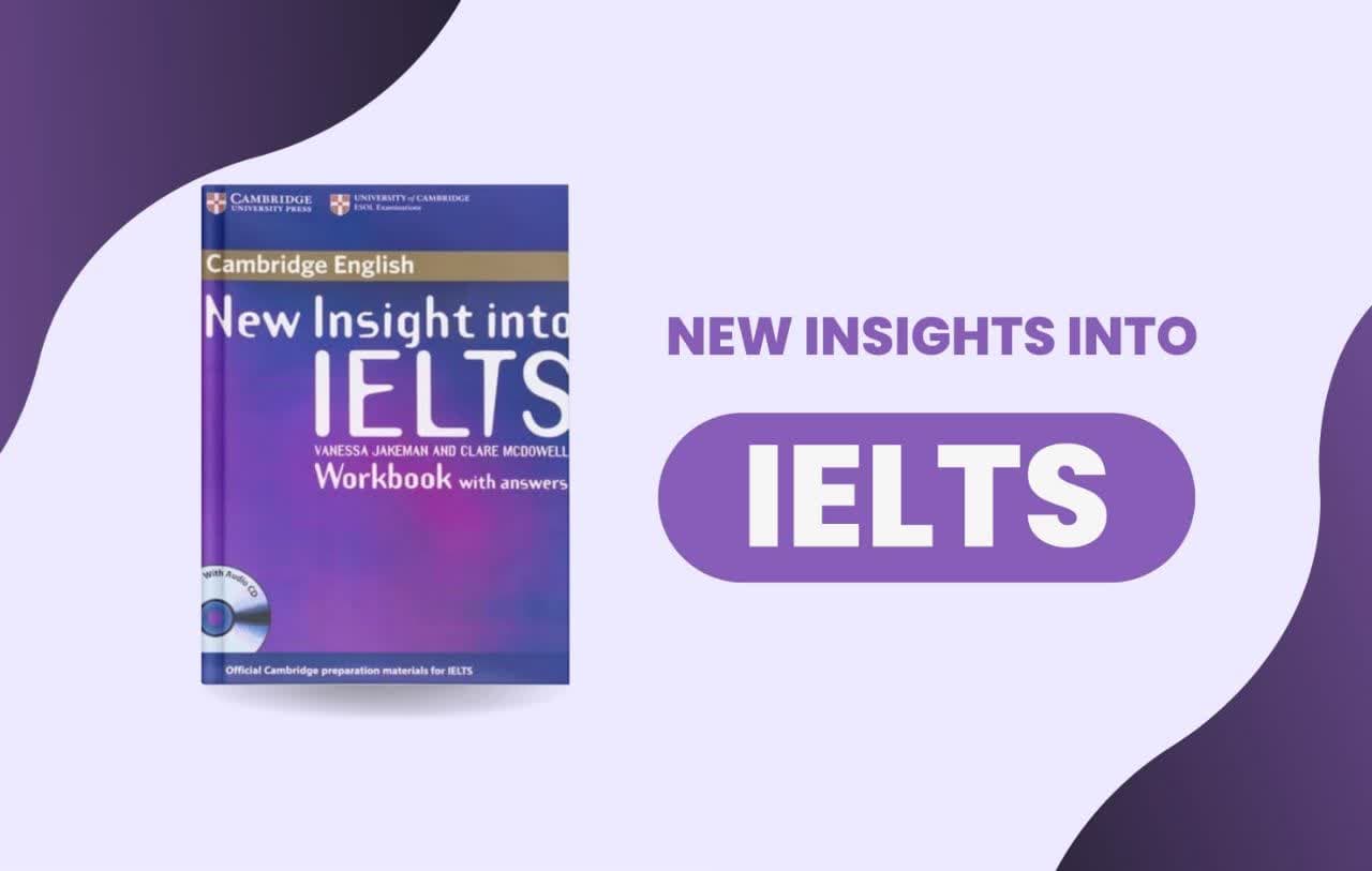 معرفی کامل کتاب New Insight into IELTS؛ بهترین منبع کمبریج برای آمادگی آزمون آیلتس