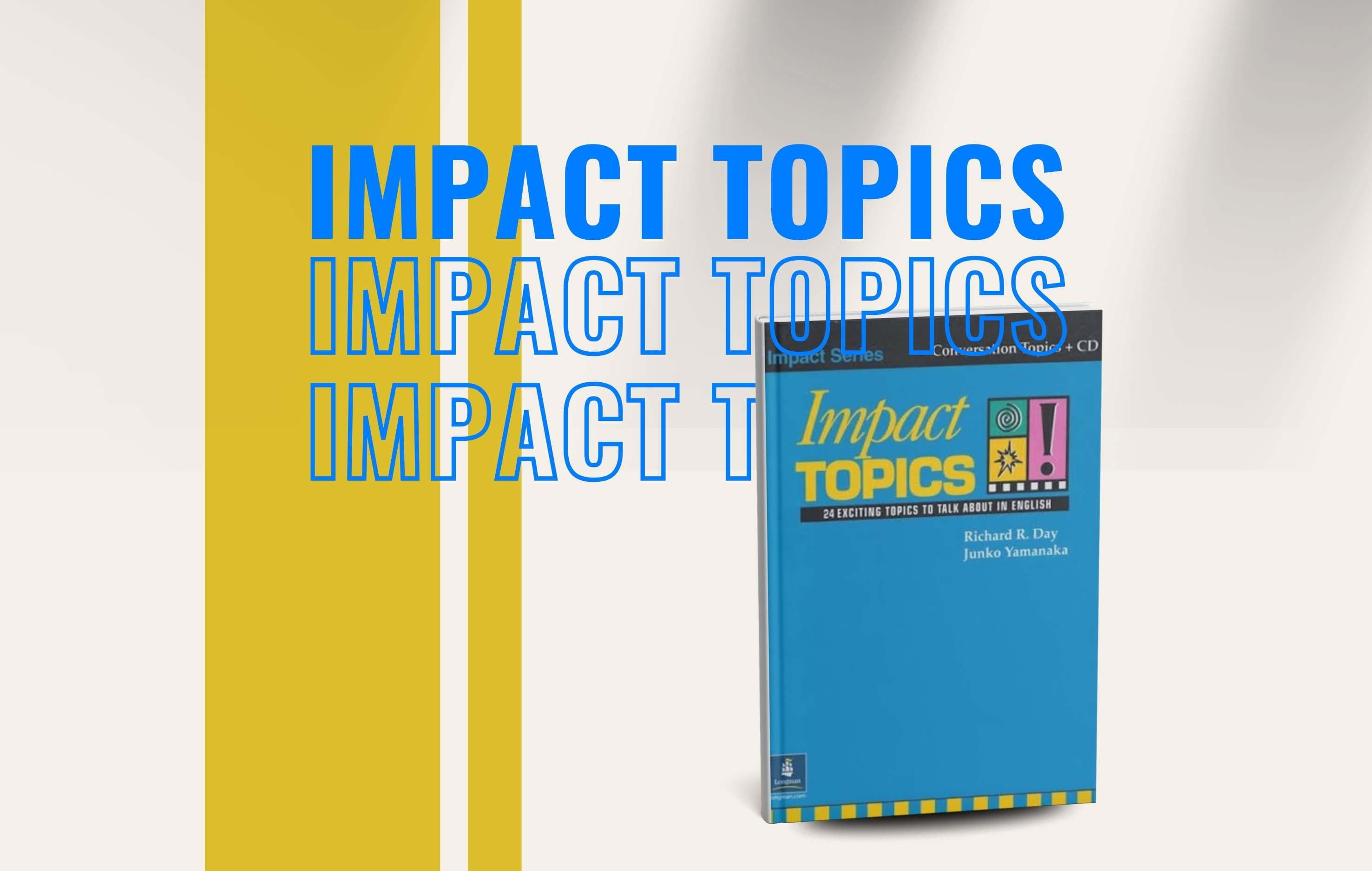 Impact Topics بهترین کتاب برای تقویت مکالمه و تفکر انتقادی در زبان انگلیسی: