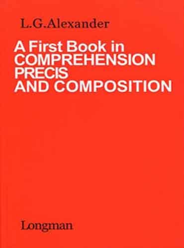 A First Book in Comprehension, Precis and Composition by Alexander