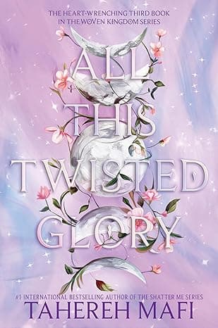 All This Twisted Glory (This Woven Kingdom, 3) by Tahereh Mafi