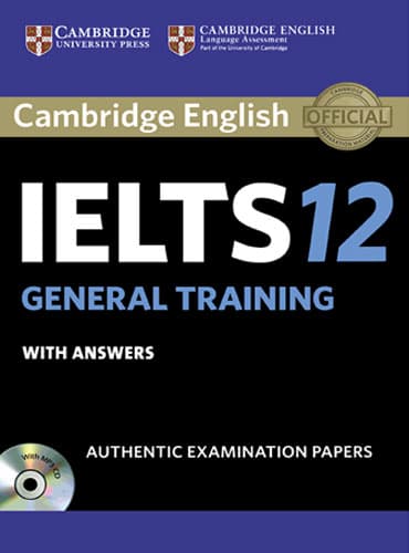 Cambridge IELTS 12 General Student's Book with Answers (IELTS Practice Tests)