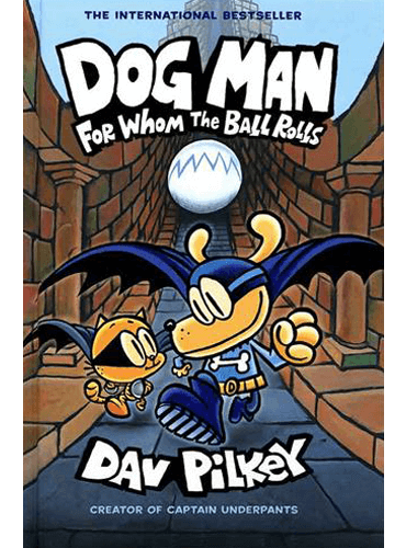 Dog Man 7: For Whom the Ball Rolls: From the Creator of Captain Underpants