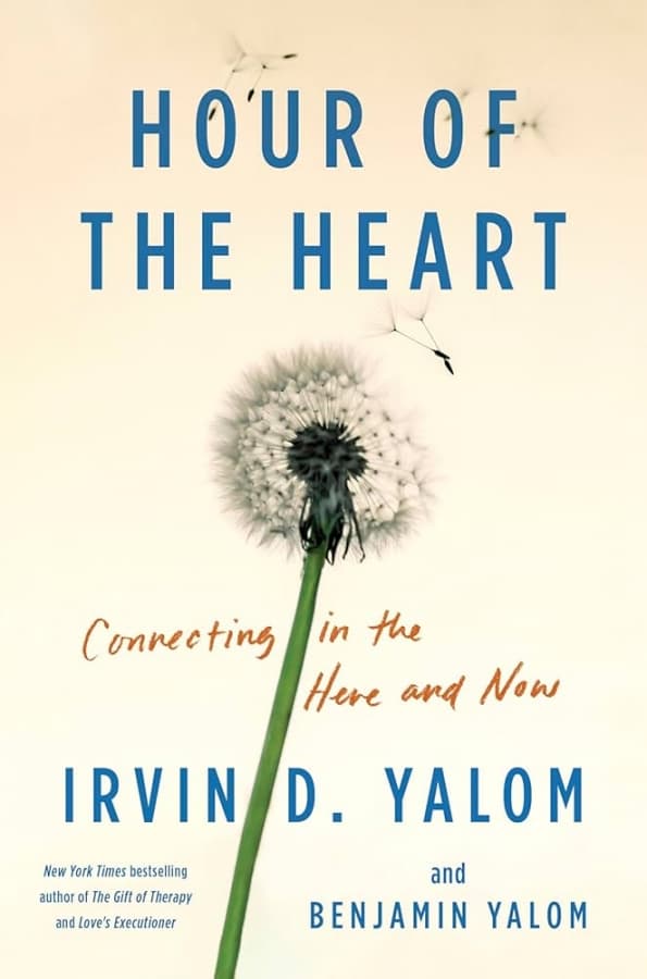 Hour of the Heart: Connecting in the Here and Now by Irvin D. Yalom