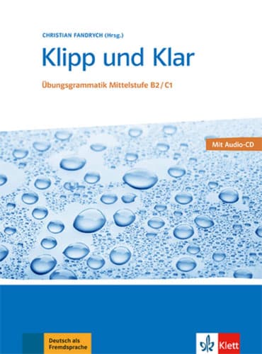 Klipp und Klar: Übungsgrammatik Mittelstufe Deutsch B2/C1