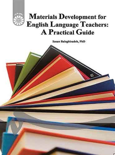 Materials Development English Language Teachers : A Practical Guide - راهنمای عملی تهیه و تدوین مطالب درسی برای معلمان زبان انگلیسی اثر ساسان بالغیزاده