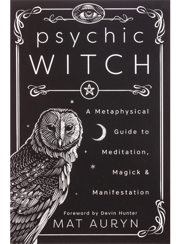 Psychic Witch: A Metaphysical Guide to Meditation, Magick and Manifestation
