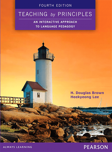 Teaching by Principles An Interactive Approach to Language Pedagogy (4th Edition)