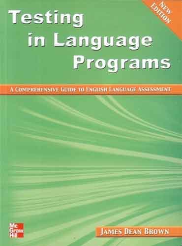 Testing in Language Programs: A Comprehensive Guide to English Language Assessement by James Dean Brown