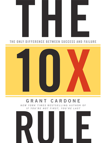 The 10X Rule: The Only Difference Between Success and Failure