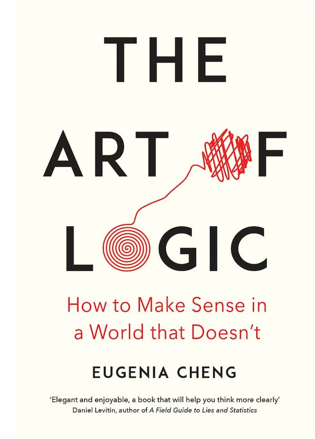 The Art of Logic by Eugenia Cheng