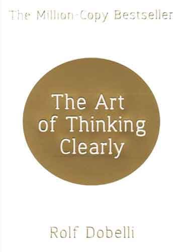 The Art of Thinking Clearly by Rolf Dobelli