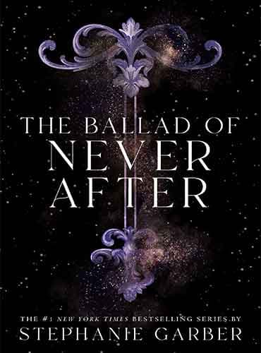 The Ballad of Never After (Once Upon a Broken Heart, 2) by Stephanie Garber