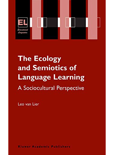 The Ecology and Semiotics of Language Learning: A Sociocultural Perspective
