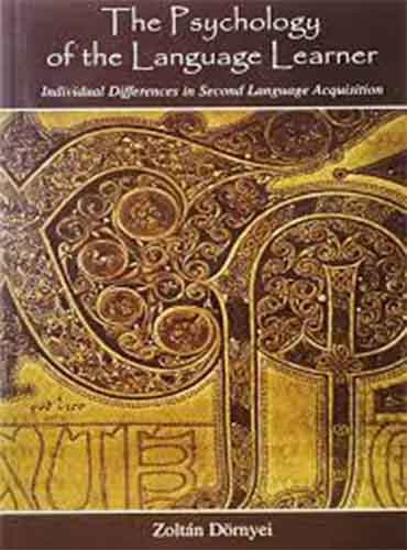 The Psychology of the Language Learner: Individual Differences in Second Language Acquisition