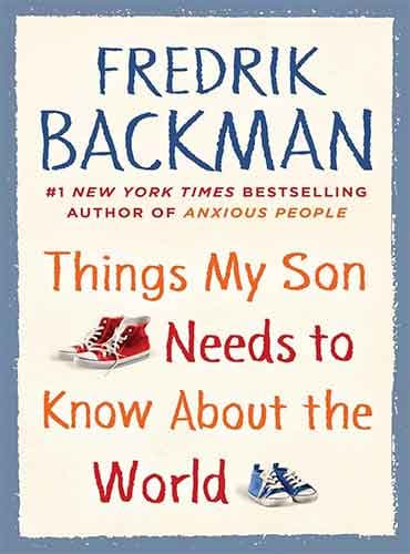 Things My Son Needs to Know about the World by Fredrik Backman