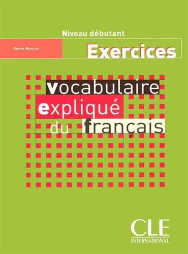 Vocabulaire expliqué du français Exercices: Niveau débutant
