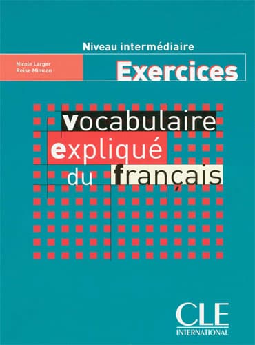 Vocabulaire expliqué du français Exercices: Niveau intermédiaire