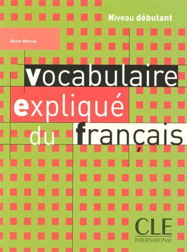 Vocabulaire expliqué du français: Niveau débutant