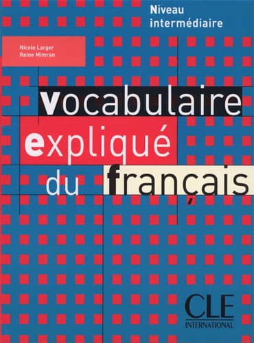 Vocabulaire expliqué du français: Niveau intermédiaire