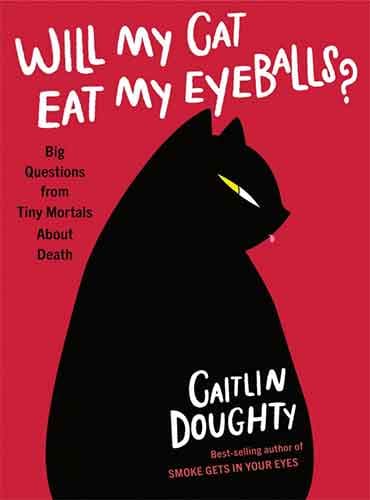 Will My Cat Eat My Eyeballs by Caitlin Doughty