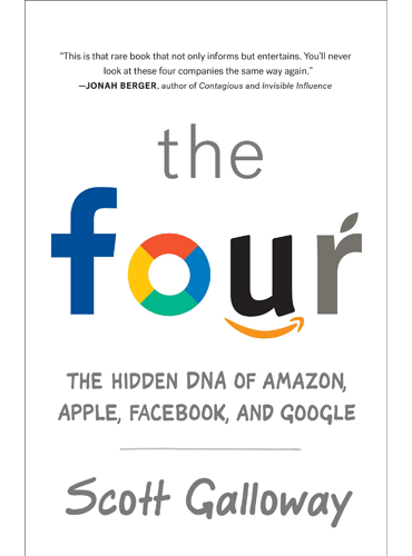 The Four: The Hidden DNA of , Apple, Facebook, and Google:  9780735213654: Galloway, Scott: Books 